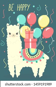 Happy Birthday greeting card with cute llama or alpaca, bright balloons and giftboxes. Vector illustration for poster, card, textile or invitation. Be happy.