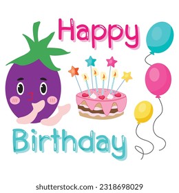 Happy birthday greeting card. Cute eggplant character with messages, cake and balloons. on white background flat vector illustration