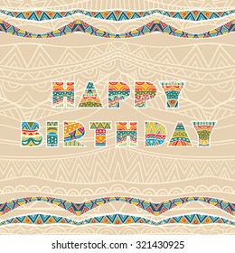 Happy Birthday greeting card. Decorative words with bright ethnic pattern at ornate background with festive ribbons. Printable card or use the design elements apart. Vector file is EPS8.