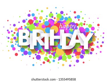 Happy Birthday greeting card design with paper cut letters and colorful confetti on white background. Vector illustration