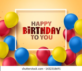 Happy birthday greeting card design with colorful birthday balloons and frame in yellow background for party and celebrations. Vector illustration.
