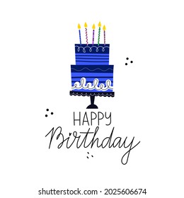 Happy birthday greeting card design with hand drawn cake with candles and lettering.  Flat style vector illustration, isolated on white background. Design for greeting card, poster or banner. 

