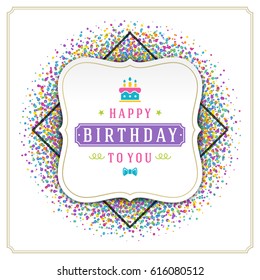 Happy Birthday Greeting Card Design Vector Template. Vintage typographic Birthday badge or label with wish message and decoration elements on colorful confetti background. Eps 10.