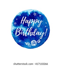 Happy Birthday greeting card, fashion poster. Vector hand lettering quote with stars, flowers on blue circle watercolor texture. Vector hand drawn painted background.
