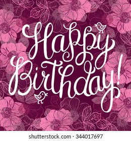 Happy birthday greeting card with flowers and birds. Handwritten calligraphy lettering vector illustration. 