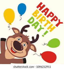 Happy birthday! Greeting card with funny deer and balloons in cartoon style.