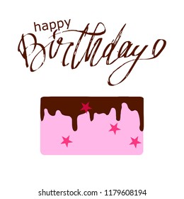Happy Birthday . Greeting card. Hand lettering for your design. Cake illustration