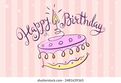 Happy birthday greeting card, hand drawn calligraphy design for holiday. Handwritten lettering typography. Cake with burning candle. Vector illustration. On pink festive background