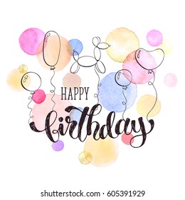 Happy Birthday Greeting Card.  Hand Drawn Calligraphy Isolated On White Background. Birthday Balloons Illustration With Text And Watercolor Spots.