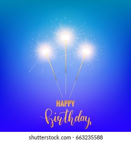Happy Birthday. Greeting card with realistic sparklers and hand letterring calligraphy Birthday