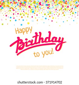 Happy Birthday greeting card template.Vector lettering and failing confetti background . Decoration for  carnival, holiday, party. Isolated