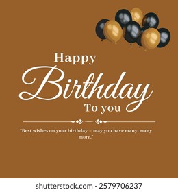 Happy birthday greeting design with brown background and balloons and happy birthday to you text and birthday message 