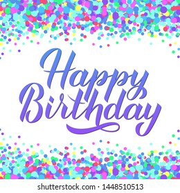 Happy Birthday hand drawn brush calligraphy lettering with colorful dots confetti. Birthday or anniversary celebration poster. Easy to edit vector template for greeting card, banner, flyer, sticker. 