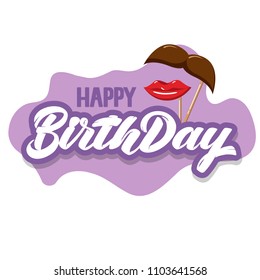 Happy birthday hand drawn lettering with moustache and lips icon for post card, poster, banner, logo, icon, printing, website. Modern typography.