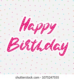Happy birthday hand drawn vector lettering design. Perfect for greeting card.