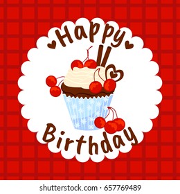 Happy Birthday. Hand Drawn vector illustration with cherry, chocolate hearts and sweet cupcake. Tasty postcard with muffin. 