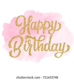 Happy birthday hand lettering with golden glitter effect, curly calligraphy isolated on pink watercolor stain background. Vector illustration. Perfect for card design.