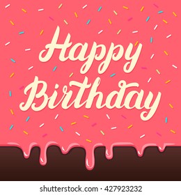 Happy birthday hand lettering on cake glaze background for card, poster. Vector illustration.