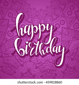 Happy birthday hand lettering. Vector greeting card. Original calligraphic phrase