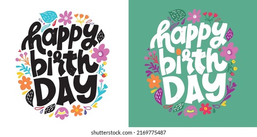 Happy birthday - Hand written lettering, hand drawn flowers illustration. Motivation quote made in vector.Inscription for t shirts, posters, cards. Floral digital sketch style