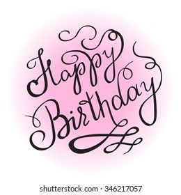 Happy birthday handwritten lettering design element for invitation or greeting card. Feminine edition for girl birth celebrating. Handmade calligraphy with swirl and ornaments on pink color