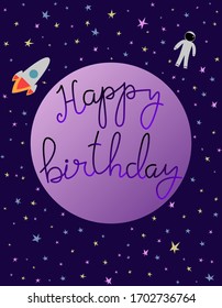 Happy birthday handwritten lettering, greeting card. Space, stars, astronaut, rocket, big planet on a purple background