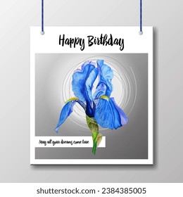 Happy Birthday  hanging banner vector modern design. Iris blossom blue flower. Dark blue bud, light transparent petals. May all your dreams come true Happy Birthday with. Greeting card template