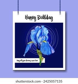 Happy Birthday hanging banner vector modern design. Iris blossom blue flower. Dark blue bud, light transparent petals. May all your dreams come true Happy Birthday with. Greeting card template