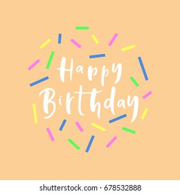 Happy birthday illustration. Colorful circle composition. Happy BDay card or poster design. Minimalistic vector lettering phrase. Pastel color image.