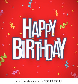 Happy birthday inscription. White paper chaotic letters with dark stroke on a red background. Explosion of multicolored confetti. Festive graphic element. Vector illustration. EPS 10