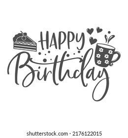 Happy birthday inspirational inscription. Vector quotes. Illustration for prints on t-shirts and bags, posters, cards. Isolated on white background. Celebration card, invitation, postcard.
