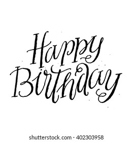 Happy Birthday.
Inspirational Quotes and Motivational Quotes. Hand Painted Script Lettering and Custom Typography for Your Designs: T-shirts, For Posters, Invitations, Cards, etc.
Vector Illustration.