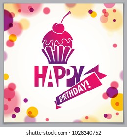 Happy Birthday joyful and bright vector greeting card. Includes beautiful lettering and cupcake composition placed over blurred circles abstract background. Square shape format with CMYK colors