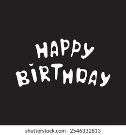 Happy Birthday lettering card with white on black  background