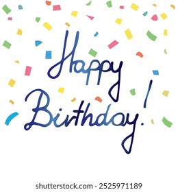 Happy Birthday Lettering Handwrite with Confetti, Vector Illustration Featuring Joyful Typography and Festive Design Elements, Perfect for Celebration Cards and Party Decorations.