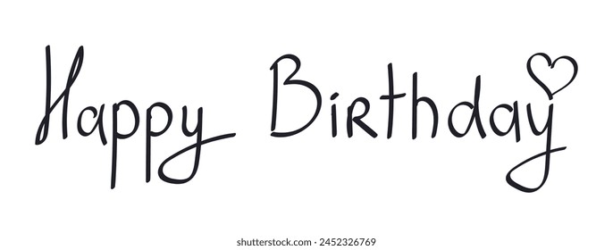 Happy Birthday Lettering with Heart. Handwritten text of Congratulations on holiday. Isolated handmade Calligraphy on white background. Banner with inscription. Black color. Vector illustration