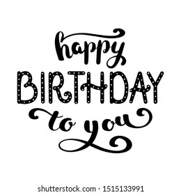 Happy Birthday. Lettering inscription isolated on white background. Vector illustration for greeting card.