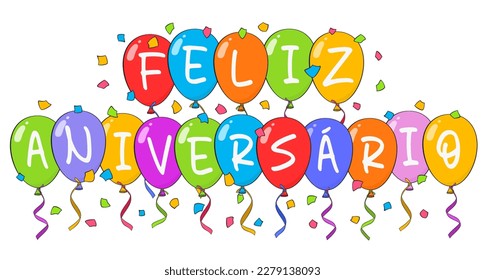 Happy Birthday lettering in Portuguese (Feliz aniversário) with colorful balloons and confetti. Cartoon. Vector illustration. Isolated on white background