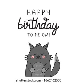 Happy birthday to me funny cat vector illustration. Hand drawn and handwritten greeting card with cute kitten. Isolated.