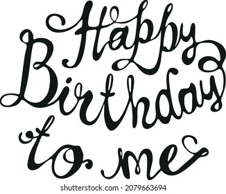 Happy birthday to me lettering text banner, black color. Vector illustration.