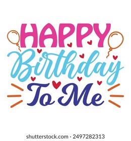 happy birthday to me T shirt Design Lover