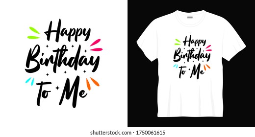 Happy Birthday To Me Typography T-shirt Design