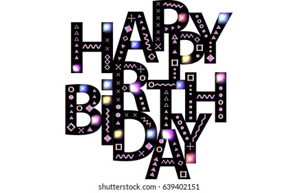 Happy Birthday. Message, greetings, wishes. Text composition. Black font is decorated with bright multicolored shapes of the memphis style. Abstract background. Vector elements for design.