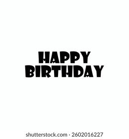 Happy Birthday Minimalist Bold Text Vector for Festive Greeting Cards, Party Banners, Invitations, and Celebration Designs
