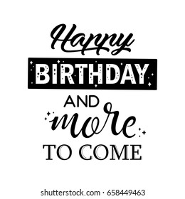Happy birthday and more to come beautiful hand lettering quote. Hand drawn birthday card design element.