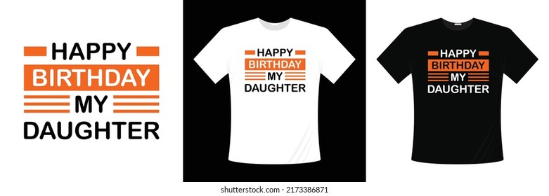 Happy birthday my daughter typography t-shirt design. Color vector birthday card for daughter.  Happy birthday my marvelous daughter. Father's Day. Awesome Like My Daughter. Valentines day.