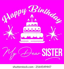 happy birthday my dear sister greeting card, wish you happy birthday my dear sister wallpaper, logo design and vector illustator design, with white colour letters and signature letters.