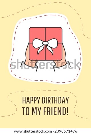 Happy birthday to my friend greeting card with color icon element. Festive occasion. Postcard vector design. Decorative flyer with creative illustration. Notecard with congratulatory message