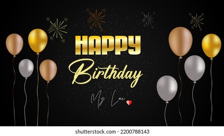 Happy birthday, my love, with 3d realistic golden and silver air balloon on black background horizontal vector illustration.