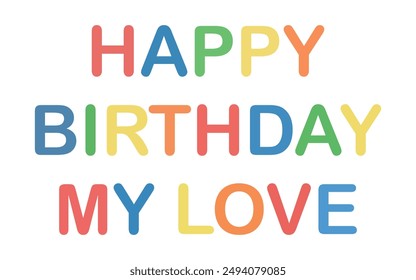 Happy birthday my love multicolor text design.